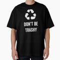Copy of Don't Be Trashy by Mav ina