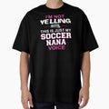 I'm Not Yelling This Is Just My Soccer Nana Voice by nikkidawn74