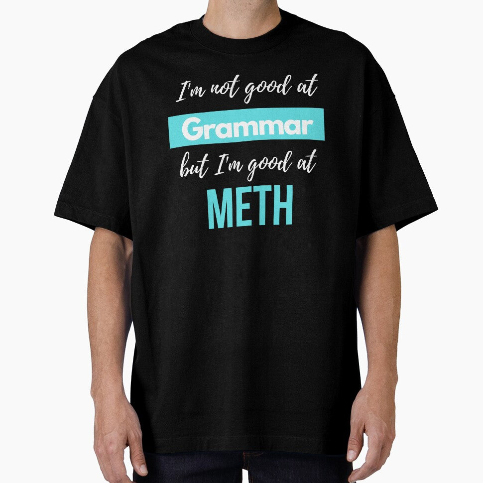 I'm not good at Grammar, but I'm good at METH by S4PPHIRE-DES1GN