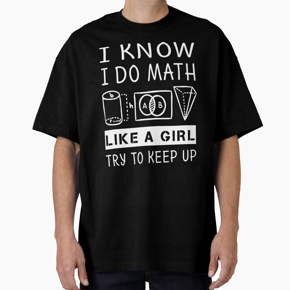 Funny Math T Shirt Gift-I Know I Do Math Like A Girl Try To Keep Up for Women Men by LavernHolland