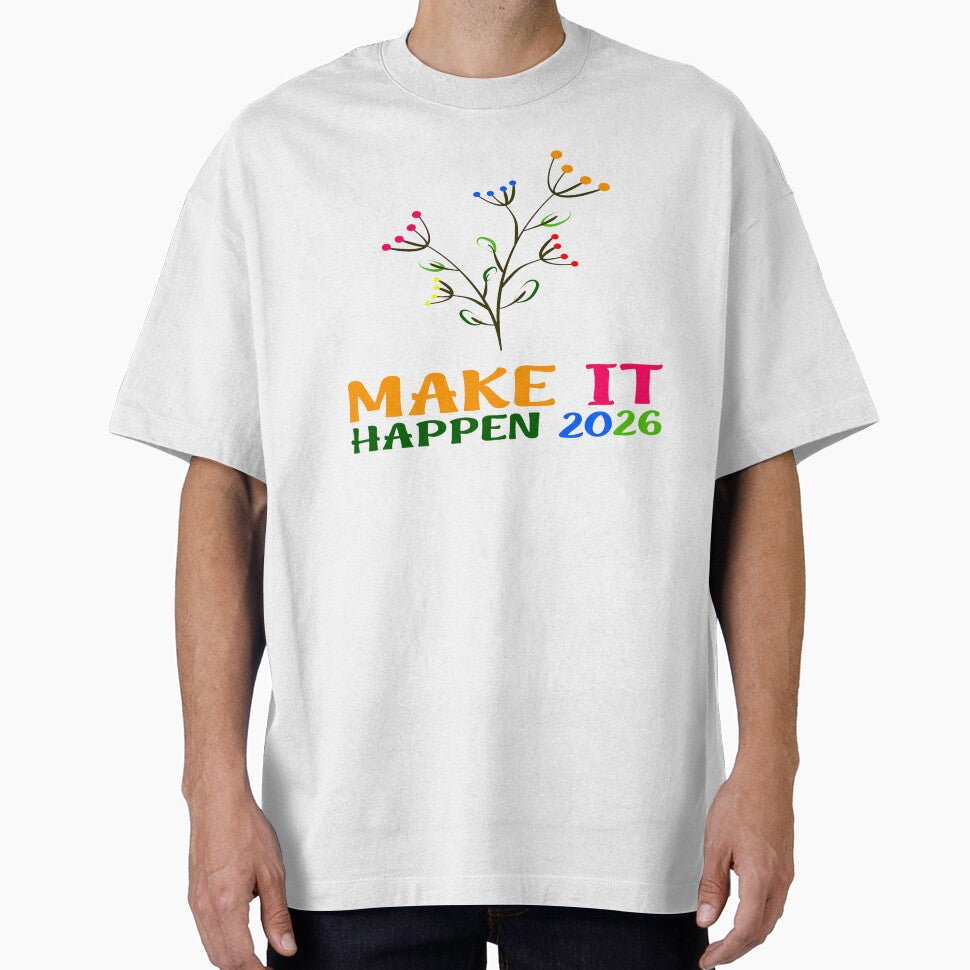 Make It Happen 2026 Colorful Motivational Floral T-Shirt by Stag Prime Shop