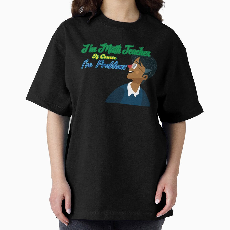I am a math teacher of Course I have Problems ,Gift for Teacher by scanusha1979