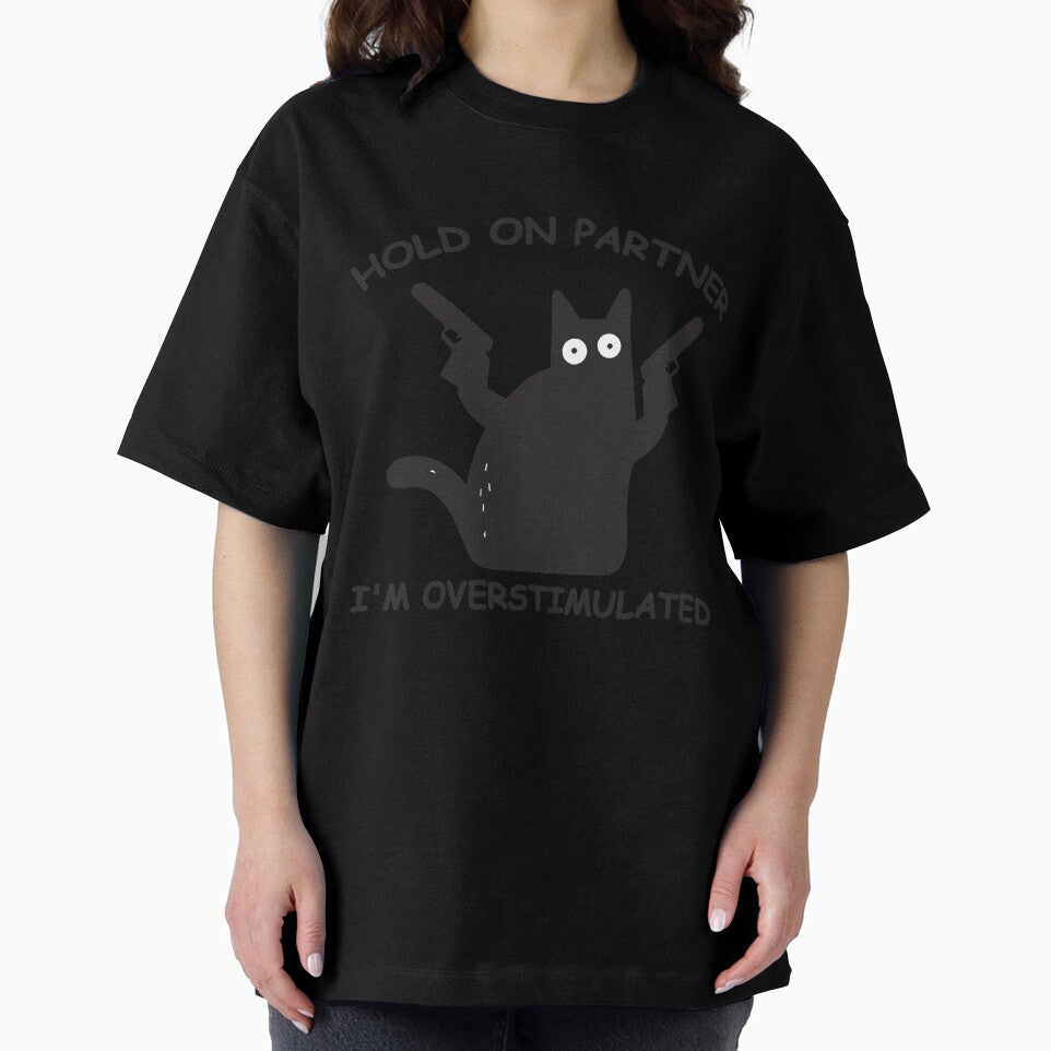 Hold On Partner I'm Overstimulated cat meme funny by teeshop87