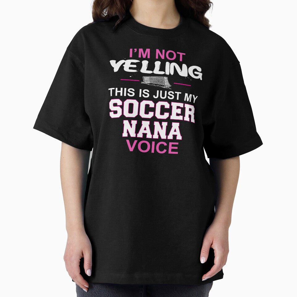 I'm Not Yelling This Is Just My Soccer Nana Voice by nikkidawn74