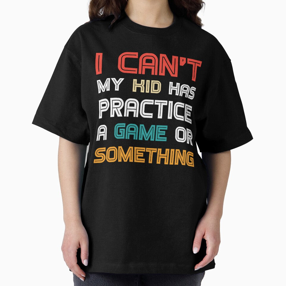 Funny mom I Can't My Kid Has Practice A Game or Something T-Shirt funny shirt by cizito