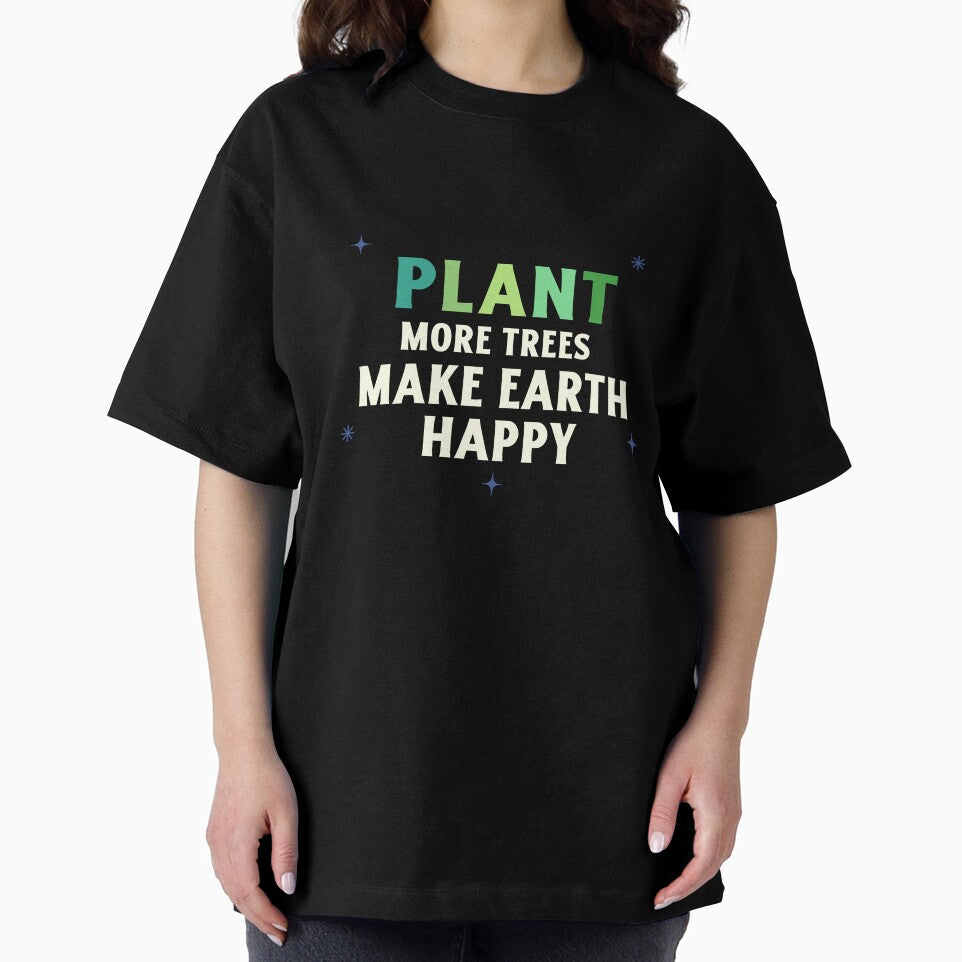 Plant More Trees Make Earth Happy Eco Friendly And Sustainable T-shirt by LamountTees