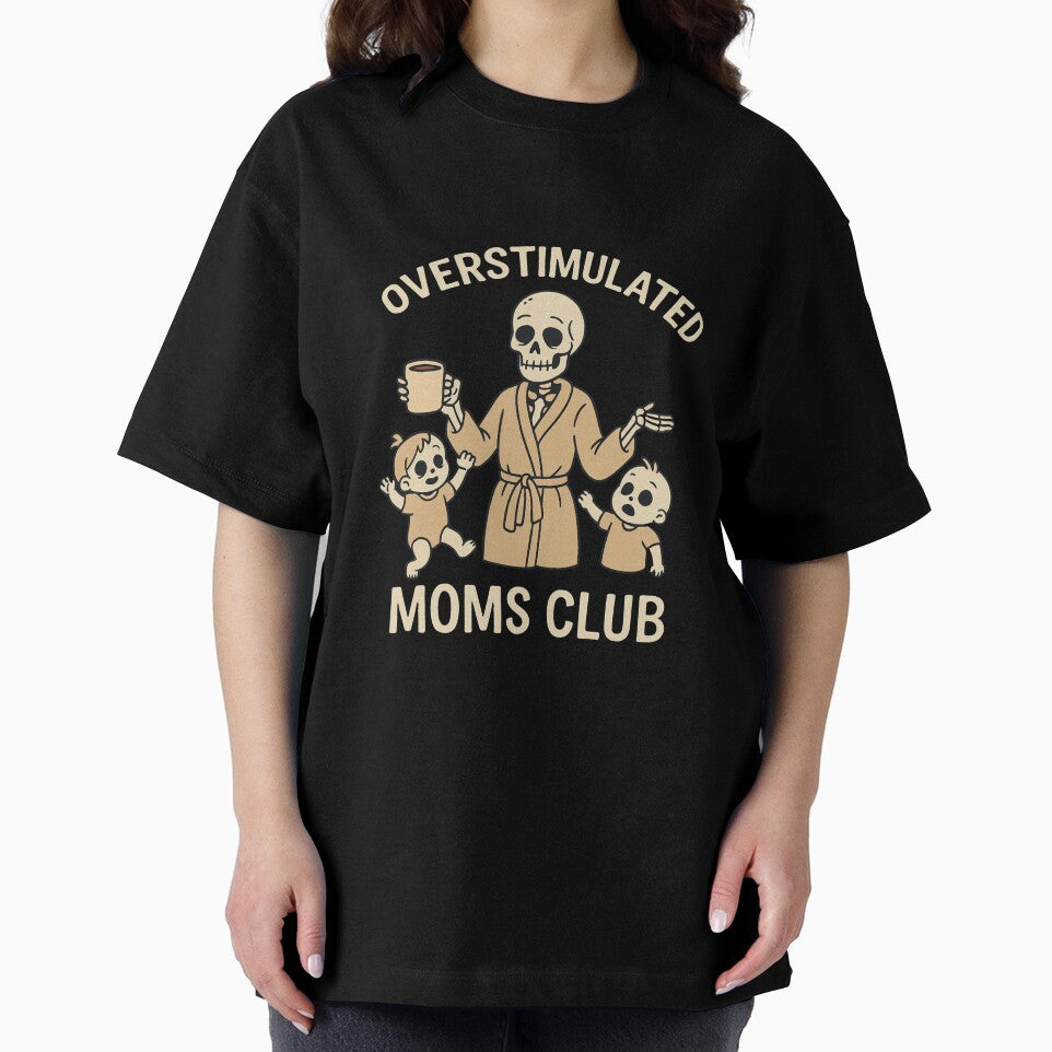 Overstimulated Moms Club Funny Skeleton Design by SlomianyPisarz