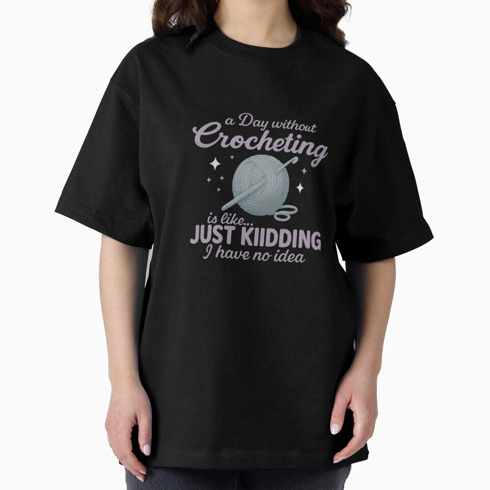 Day Without Crocheting Is Like… Just Kidding I Have No Idea — Funny Crochet Quote by artcultreone