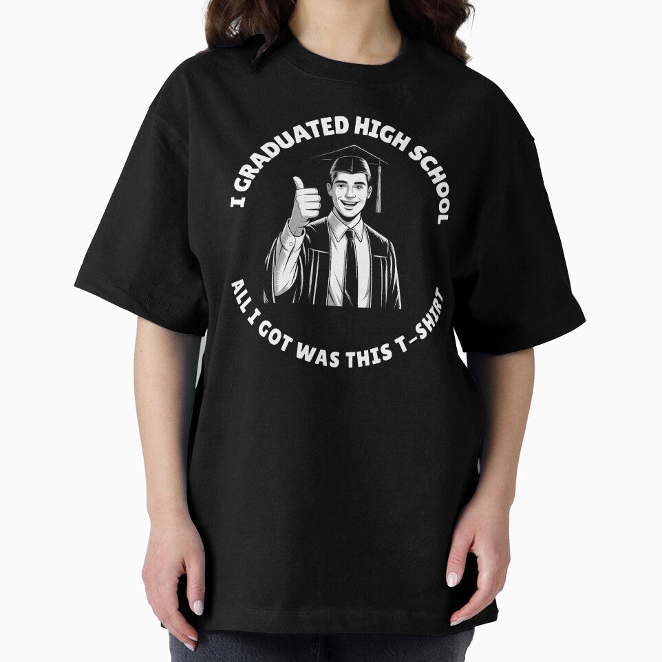 I Graduated High School All I Got Was This T-Shirt by MerchOmatic