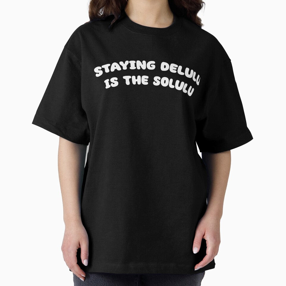 Staying Delulu is the Solulu by Alicia-Lee