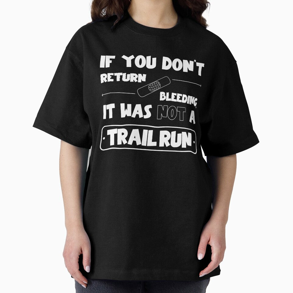 If you don't return bleeding, it was not a trail run by wejollydigitals
