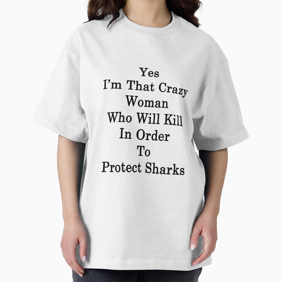 Yes I'm That Crazy Woman Who Will Kill In Order To Protect Sharks by supernova23