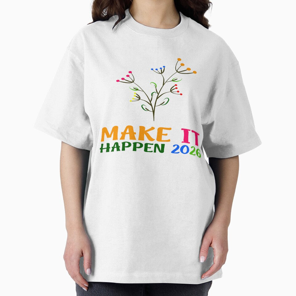 Make It Happen 2026 Colorful Motivational Floral T-Shirt by Stag Prime Shop