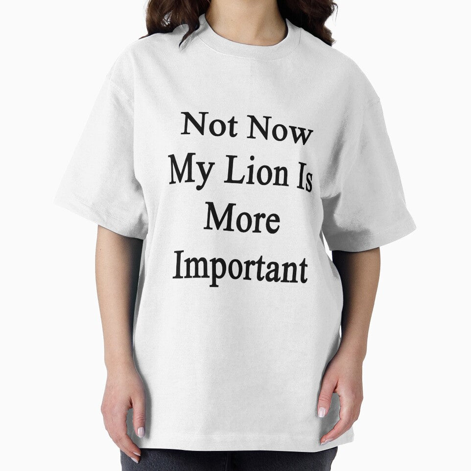 Not Now My Lion Is More Important by supernova23