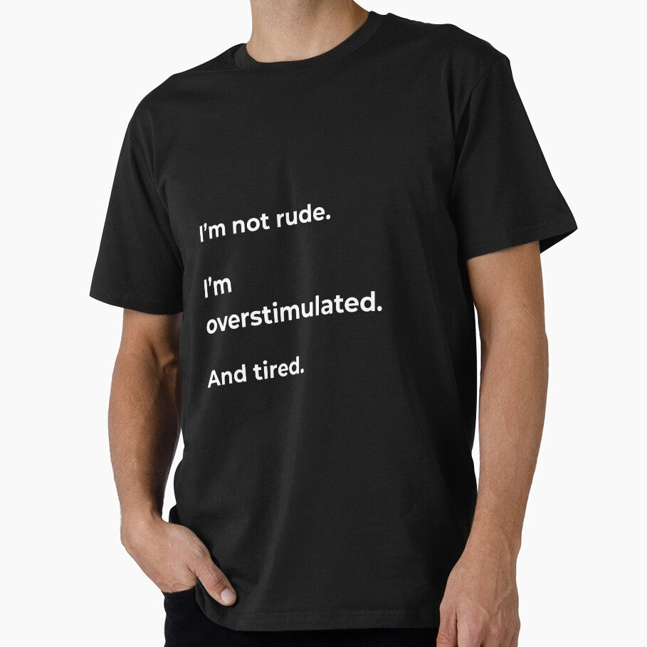 I’m Not Rude I’m Overstimulated And Tired - Funny Introvert Tee by Printiza_Land