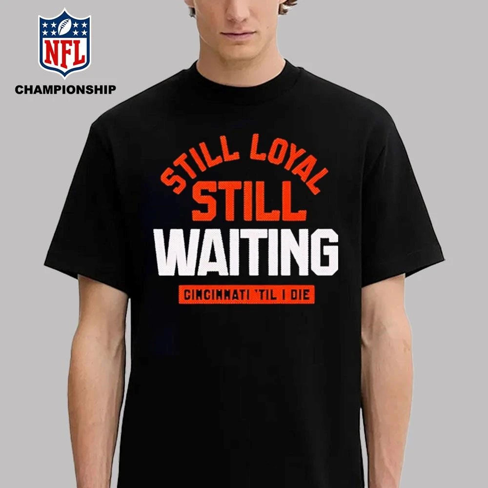 Still Loyal Still Waiting Cincinnati Football Shirt