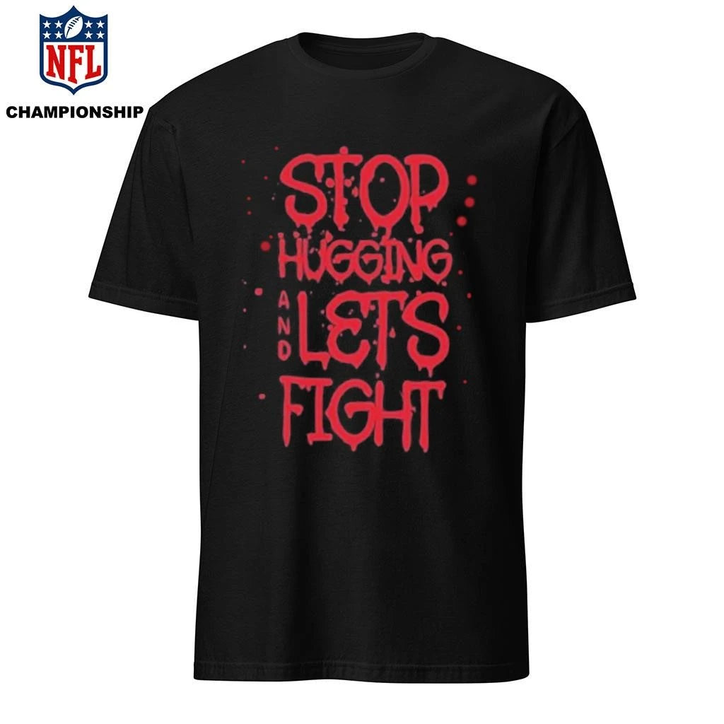 Stop hugging and let’s fight by diana belbita Shirt