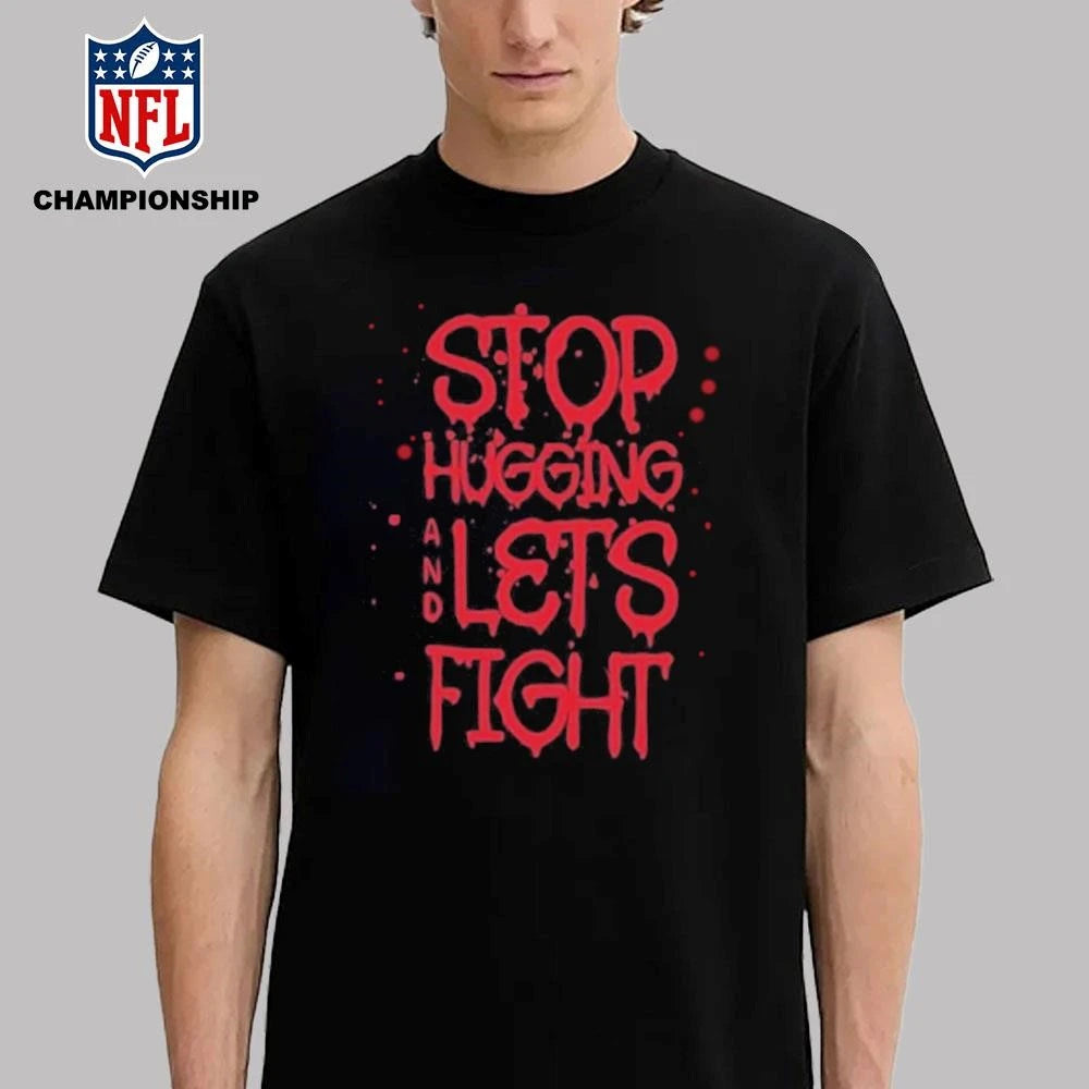 Stop hugging and let’s fight by diana belbita Shirt