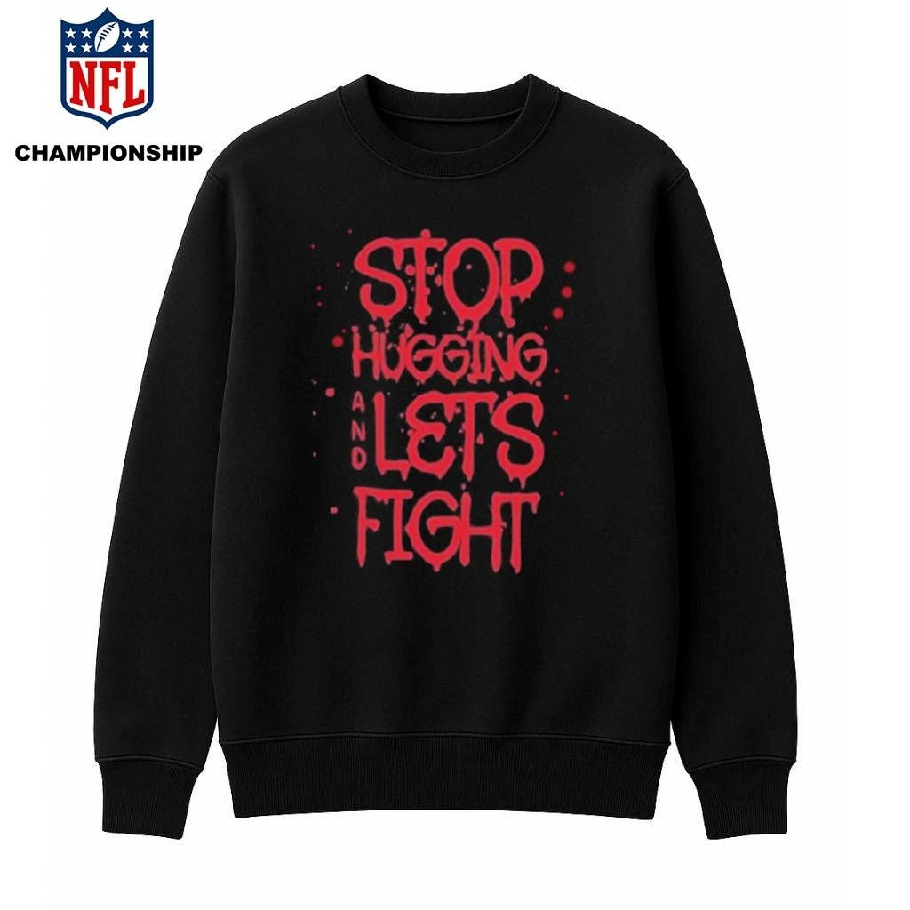 Stop hugging and let’s fight by diana belbita Shirt