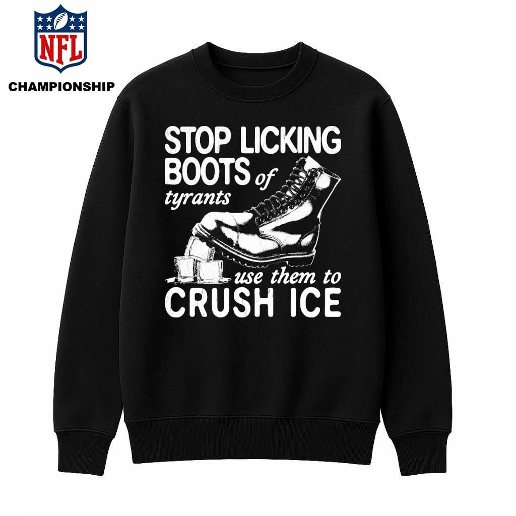 Stop Licking Boots Of Tyrants Use Them To Crush Ice Shirt