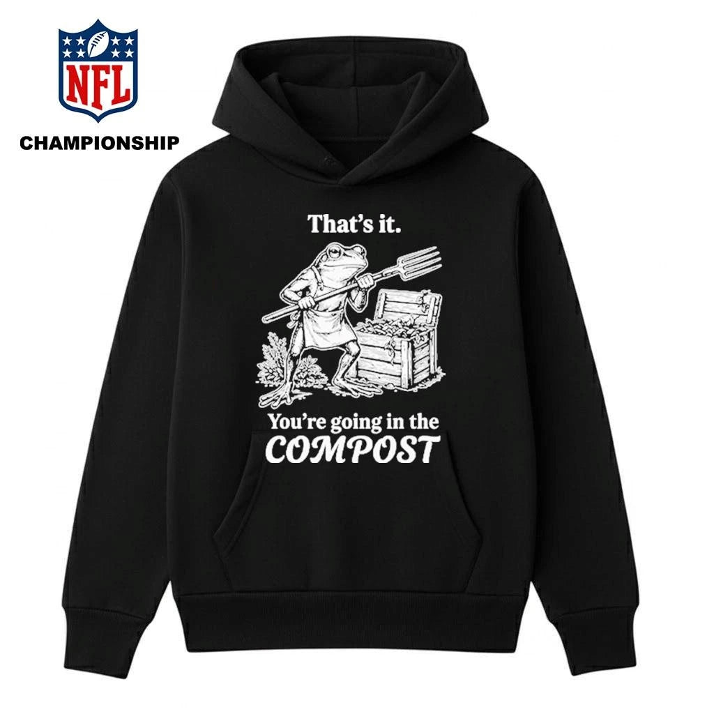 That’s It You’re Going In The Compost Frog Gardening Funny Shirt