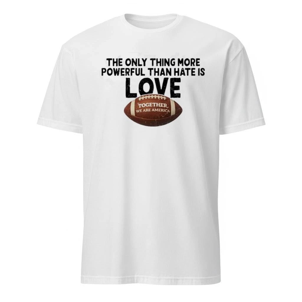 The Only Thing More Powerful Than Hate Is Love Football Shirt