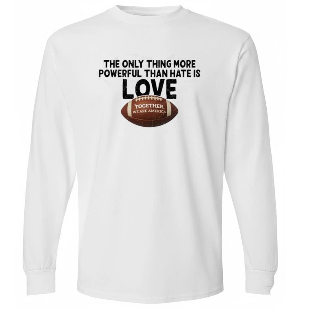 The Only Thing More Powerful Than Hate Is Love Football Shirt