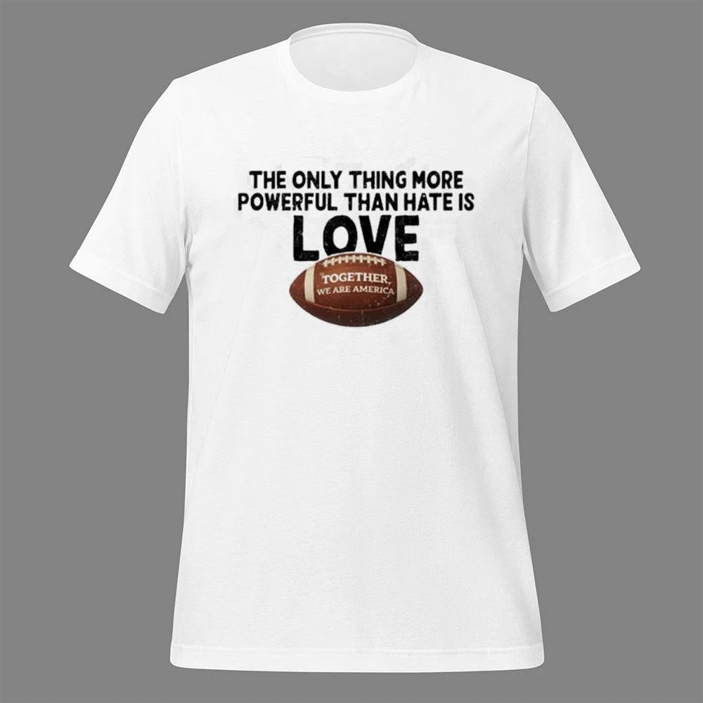 The Only Thing More Powerful Than Hate Is Love Football Shirt