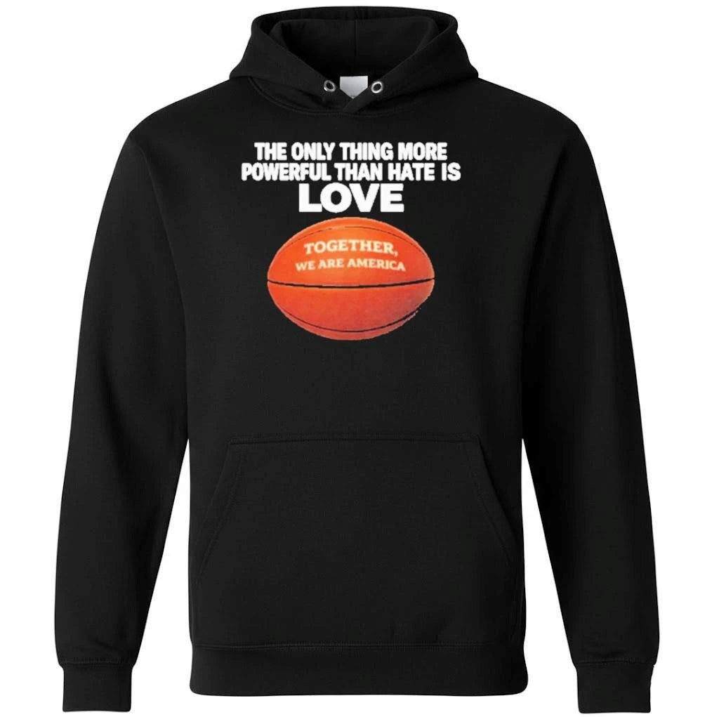The Only Thing More Powerful Than Hate Is Love Together Shirt