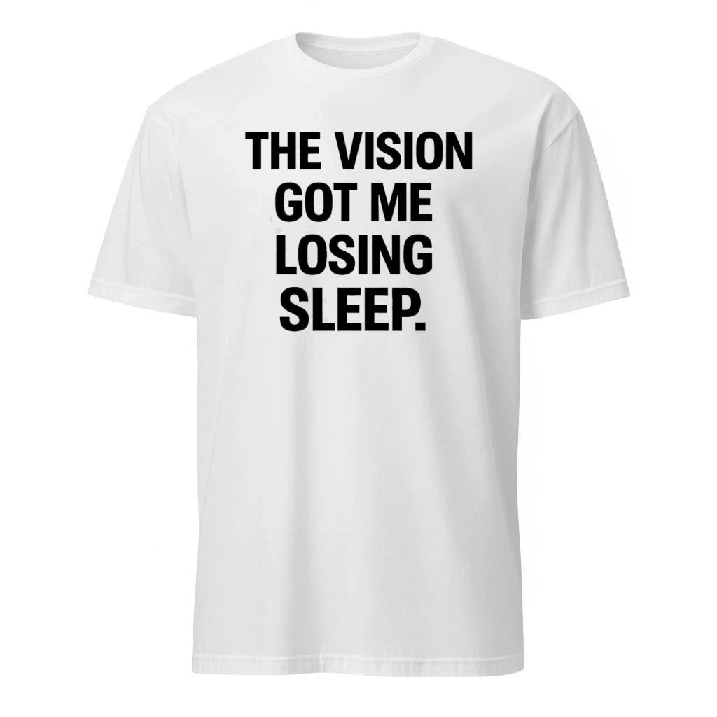 The Vision Got Me Losing Sleep Shirt