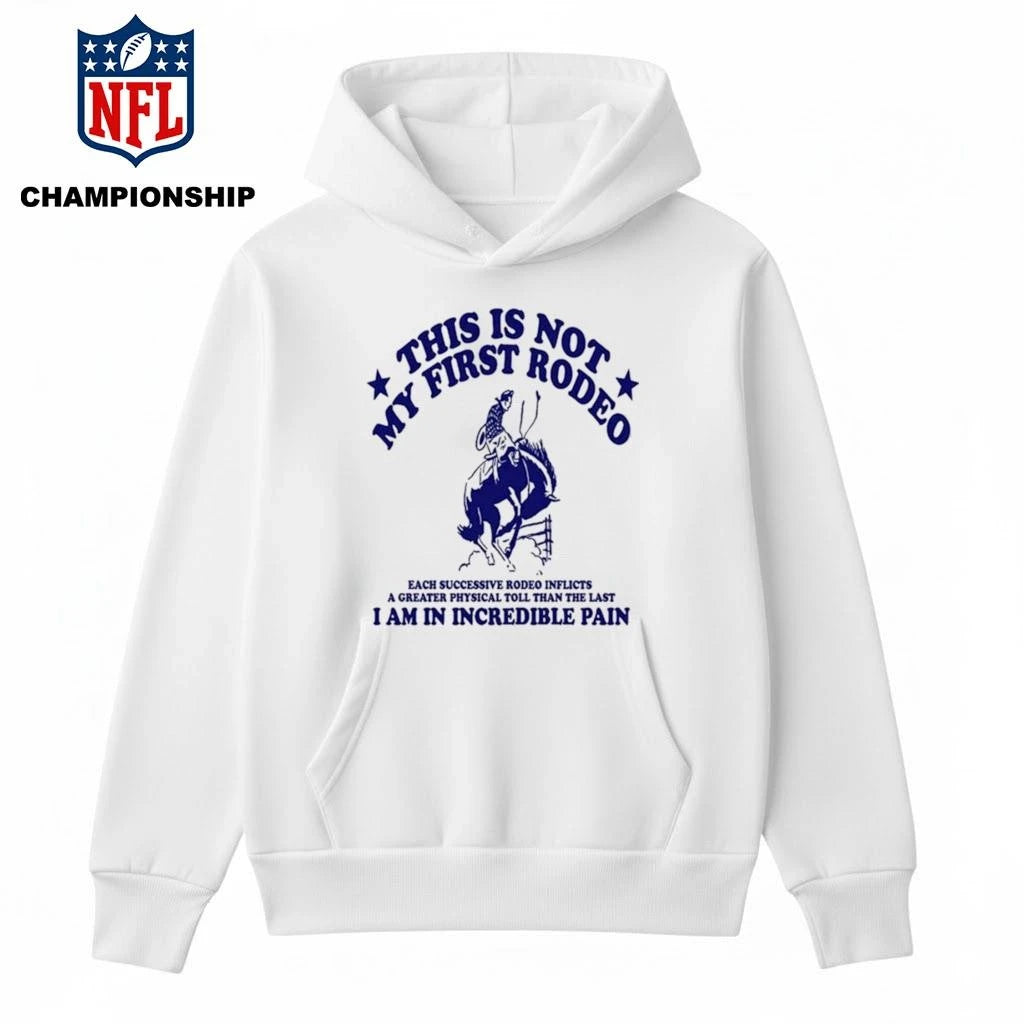 This Isa Not My First Rodeo I Am In Incredible Pain Shirt