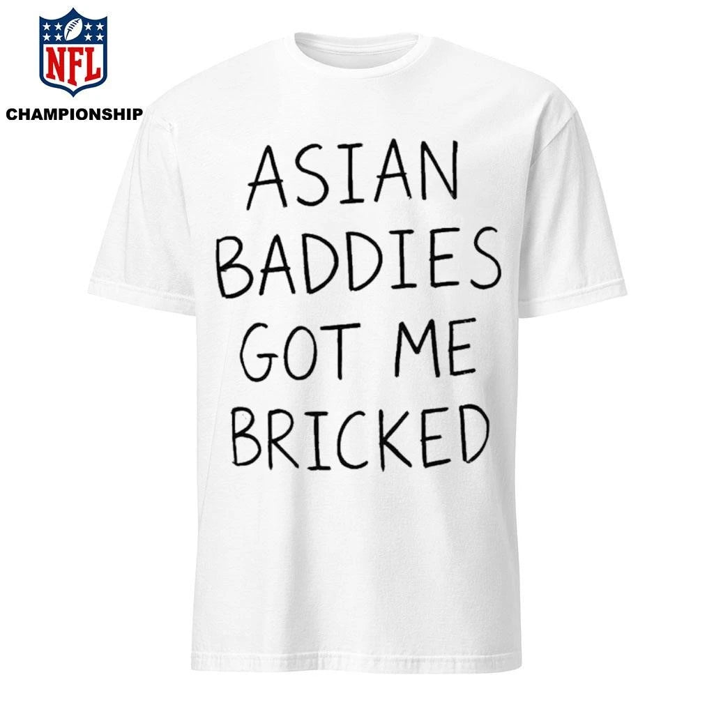 Trump Asian Baddies Got Me Bricked Shirt