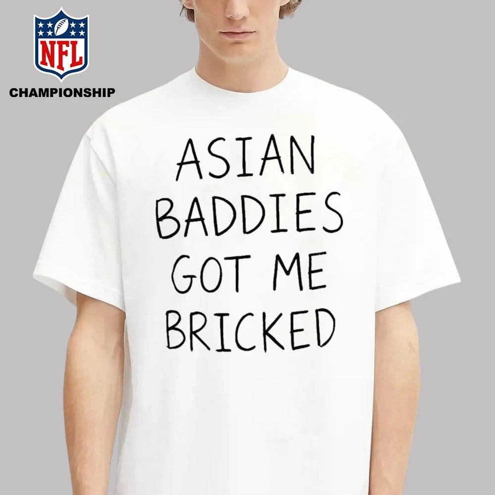 Trump Asian Baddies Got Me Bricked Shirt