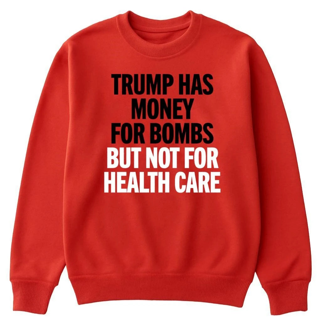 Trump Has Money For Bombs But Not For Health Care Shirt