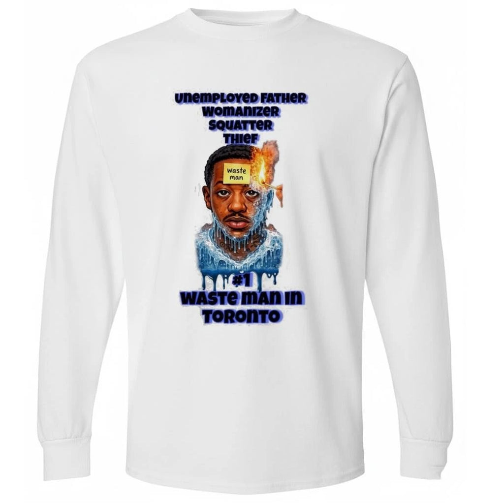 Unemployed Father Womanizer Squatter Thief Waste Man In Toronto Shirt
