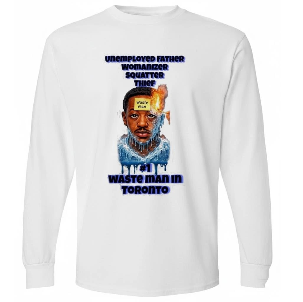 Unemployed Father Womanizer Squatter Thief Waste Man In Toronto Shirt