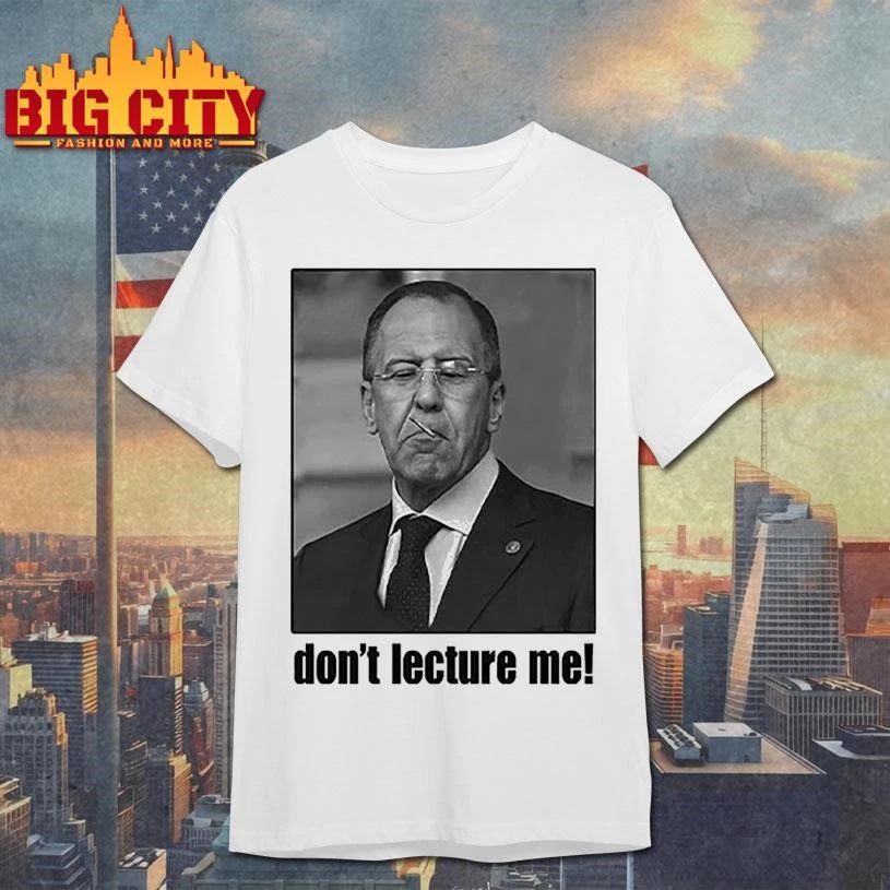 Sergey Lavrov Don’t Lecture Me Shirt