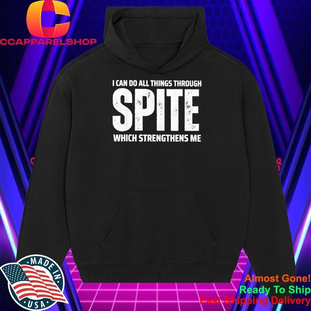 I can do All Things Through Spite Which Strengthens Me Shirt