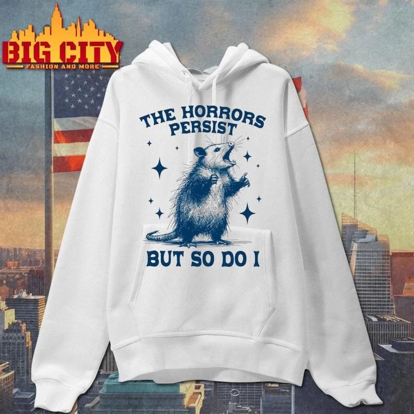 Opossum The Horrors Persist But So Do I Funny Rat Shirt