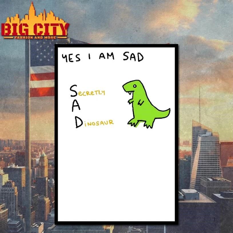 Yes I Am Sad Secretly A Dinosaur Funny Acronym Dinosaur Meme Shirt