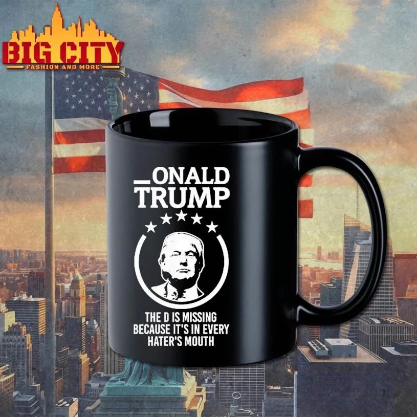 Onald Trump The D Is Missing It’s In Every Hater’s Mouth Shirt