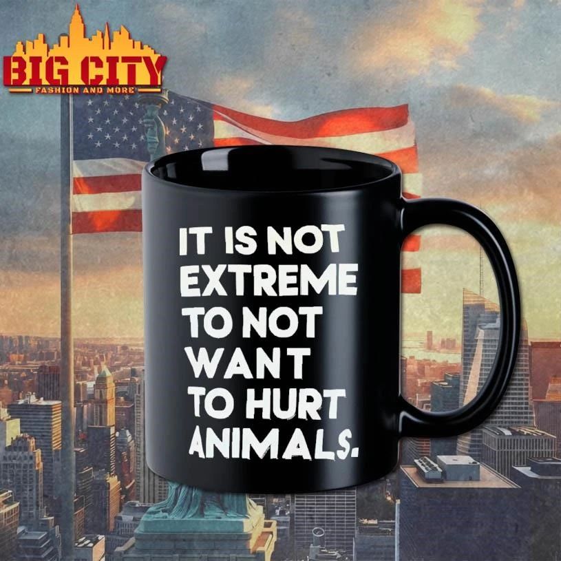 It Is Not Extreme To Not Want To Hurt Animals Vegan Vegetarian Activist Quote T Shirt