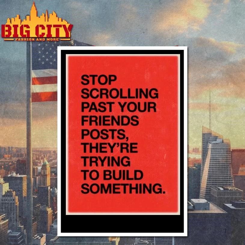 Stop Scrolling Past Your Friends Posts They Are Trying To Build Something Red Quote Shirt
