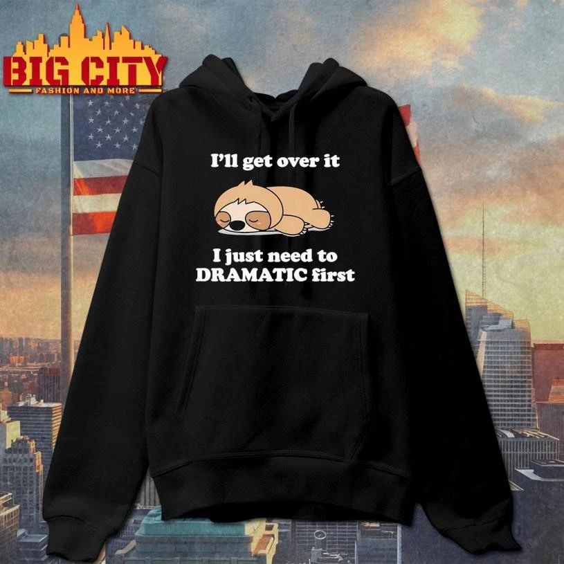Sleeping Sloth I’ll Get Over It I Just Need to Be DRAMATIC First Shirt