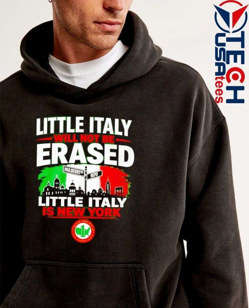 Little Italy will not be erased little Italy is New York shirt