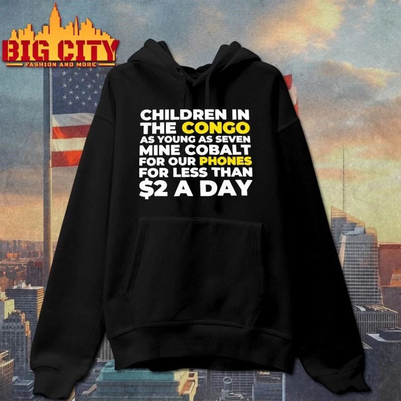 Children In The Congo As Young As Seven Mine Cobalt For Our Phones For Less Than A Day Shirt