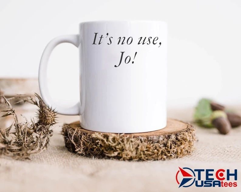 It’s no use Jo shirt