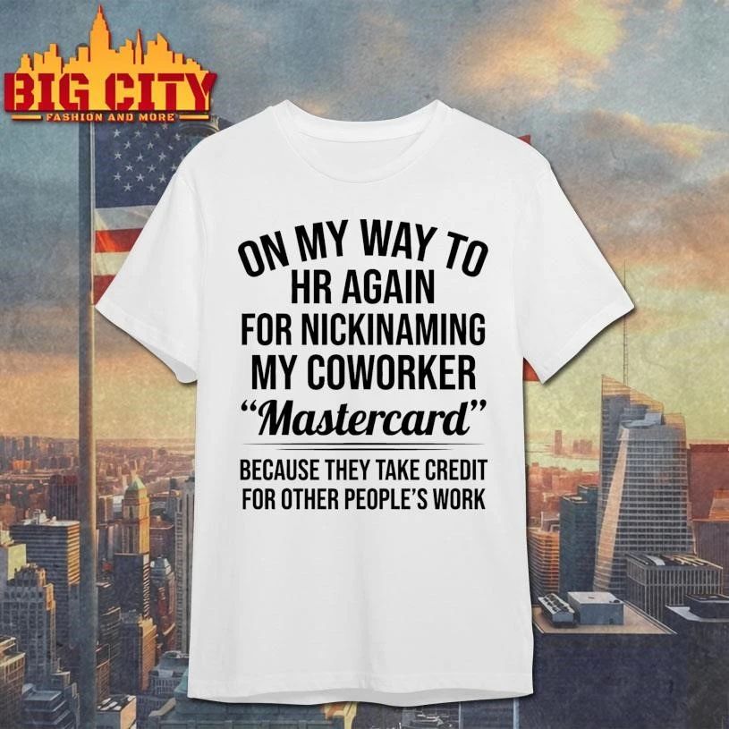 On My Way To HR Again For Nicknaming My Coworker Mastercard Shirt