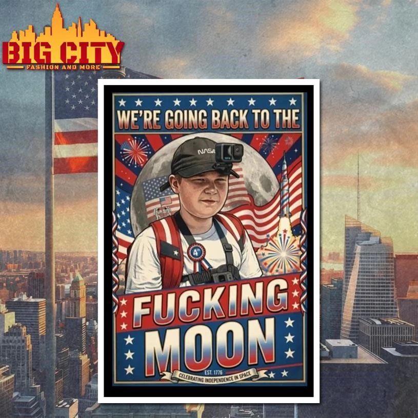 We’re Going Back To The Fucking Moon 4th of july Poster Shirt