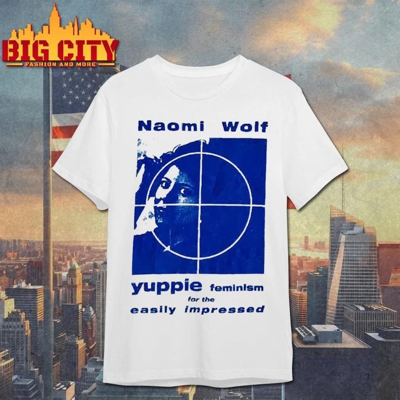 Naomi Wolf Yuppie Feminism For The Easily Impressed Anti Political Vintage Shirt